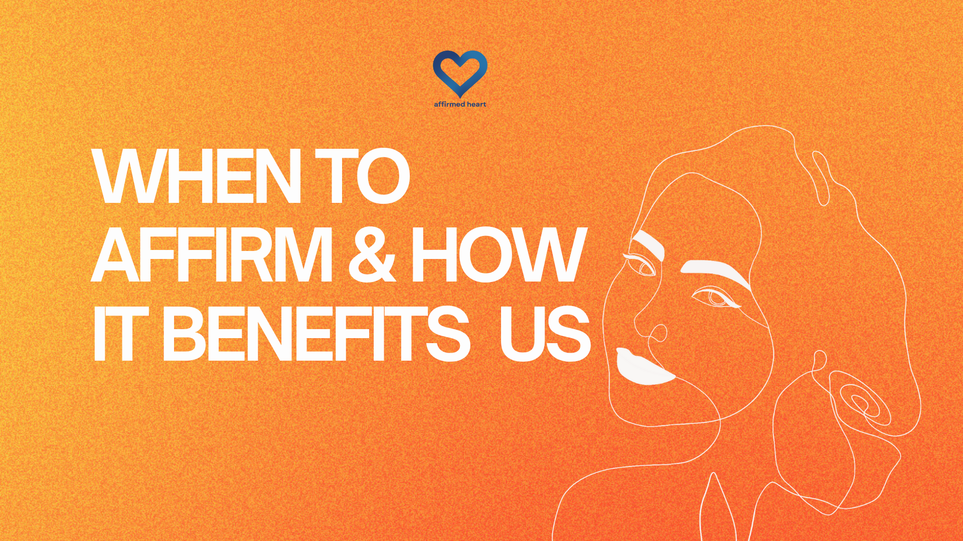 WHEN TO AFFIRM & HOW IT BENEFITS US